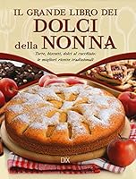 Il grande libro dei dolci della nonna. Torte, biscotti, dolci al cucchiaio: le migliori ricette tradizionali 8895870689 Book Cover