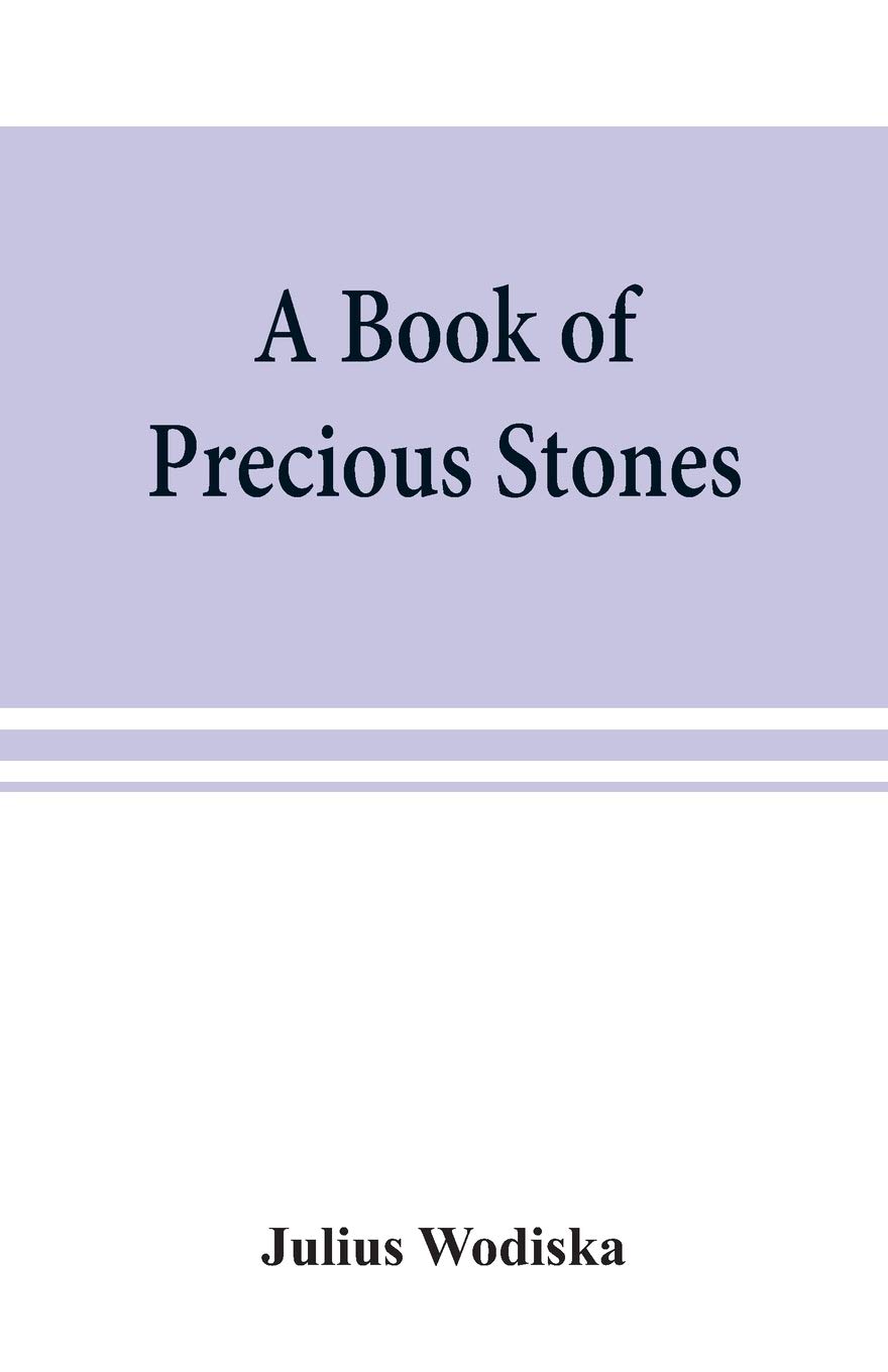 A book of precious stones; the identification of gems and gem minerals, and an account of their scientific, commercial, artistic, and historical aspects