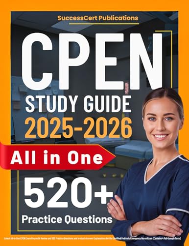 CPEN Study Guide: Latest All-in-One CPEN Exam Prep with Review and 520 Practice Questions and In-depth Answer Explanations for the Certified Pediatric Emergency Nurse Exam