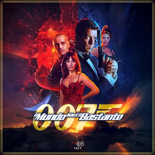 #064 | 007: O Mundo não é o Bastante (1999) (com Marcos Kontze)