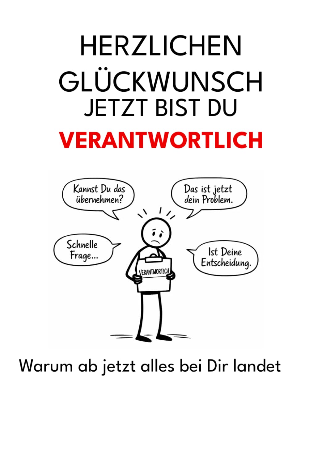 Herzlichen Glückwunsch sie sind jetzt "Verantwortlich": Warum ab jetzt alles bei dir landet