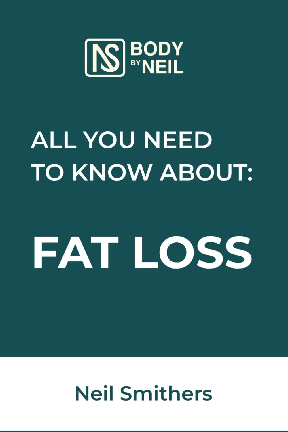 All You Need to Know About Fat Loss (Body by Neil)
