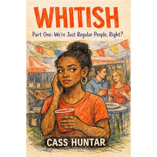 WHITISH: Part One - We&rsquo;re Just Regular People, Right? Audiobook By Cass Huntar cover art