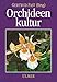 Produktbild Orchideenkultur: Botanische Grundlagen, Kulturverfahren, Pflanzenbeschreibungen