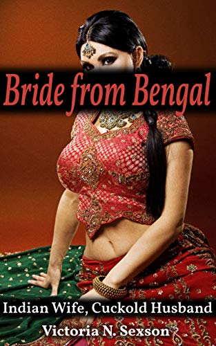 Bride from Bengal: Indian Wife, Cuckold Husband