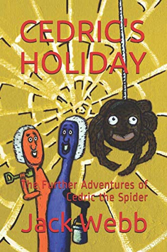 CEDRIC'S HOLIDAY: The Further Adventures of Cedric the Spider (The Adventures of Cedric the Spider)