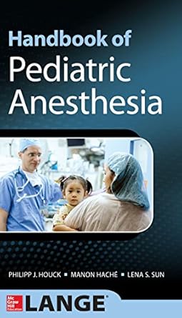 Essential Insights: A Comprehensive Review of the Handbook of Pediatric Anesthesia (Lange Medical Books) Essential Insights: A Comprehensive Review of the Handbook of Pediatric Anesthesia (Lange Medical Books)