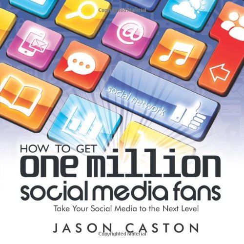 How to Get One Million Social Media Fans: Take Your Social Media to the ...