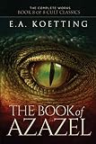 The Book of Azazel: Grimoire of the Damned (The Complete Works of E.A. Koetting)
