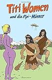 Titi Women und die Pipi-Männer (Eine freche Sex-Komödie, Band 1)