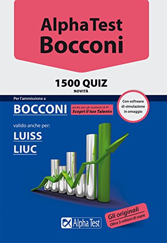 Alpha Test. Bocconi. 1500 quiz. Valido anche per: Luiss, Liuc. Con software di simulazione