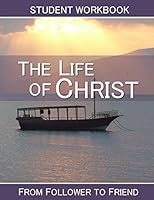 Life of Christ: Student Workbook: From Follower to Friend 061569523X Book Cover