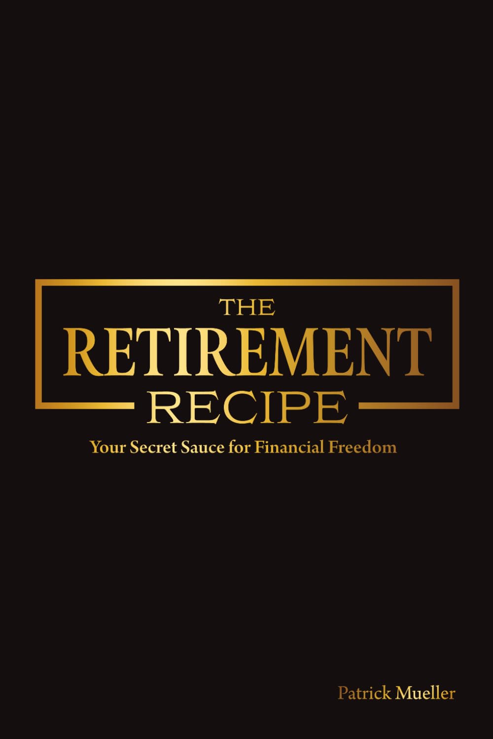 The Retirement Recipe: Your Secret Sauce for Financial Freedom