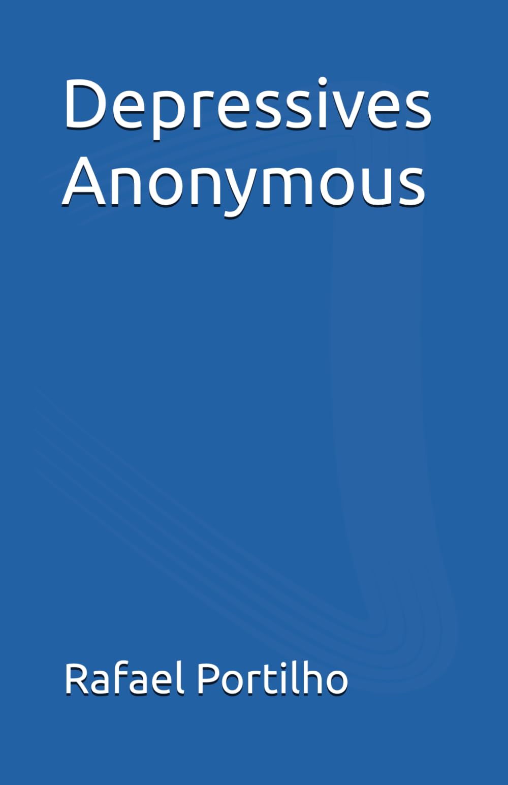 Depressives Anonymous - A New Beginning Towards Hope and Renewal