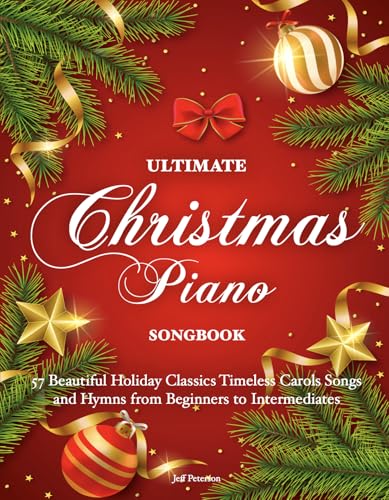 ULTIMATE CHRISTMAS PIANO SONGBOOK: 57 Beautiful Holiday Classics Timeless Carols Songs and Hymns from Beginners to Intermediates