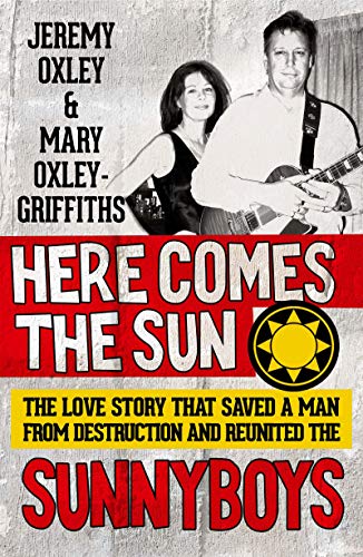 Here Comes the Sun: The Love Story That Saved a Man from Destruction and Reunited the Sunnyboys