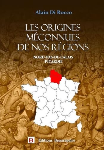 Les origines méconnues de nos régions: Tome 2, Nord-Pas-de-Calais Picardie