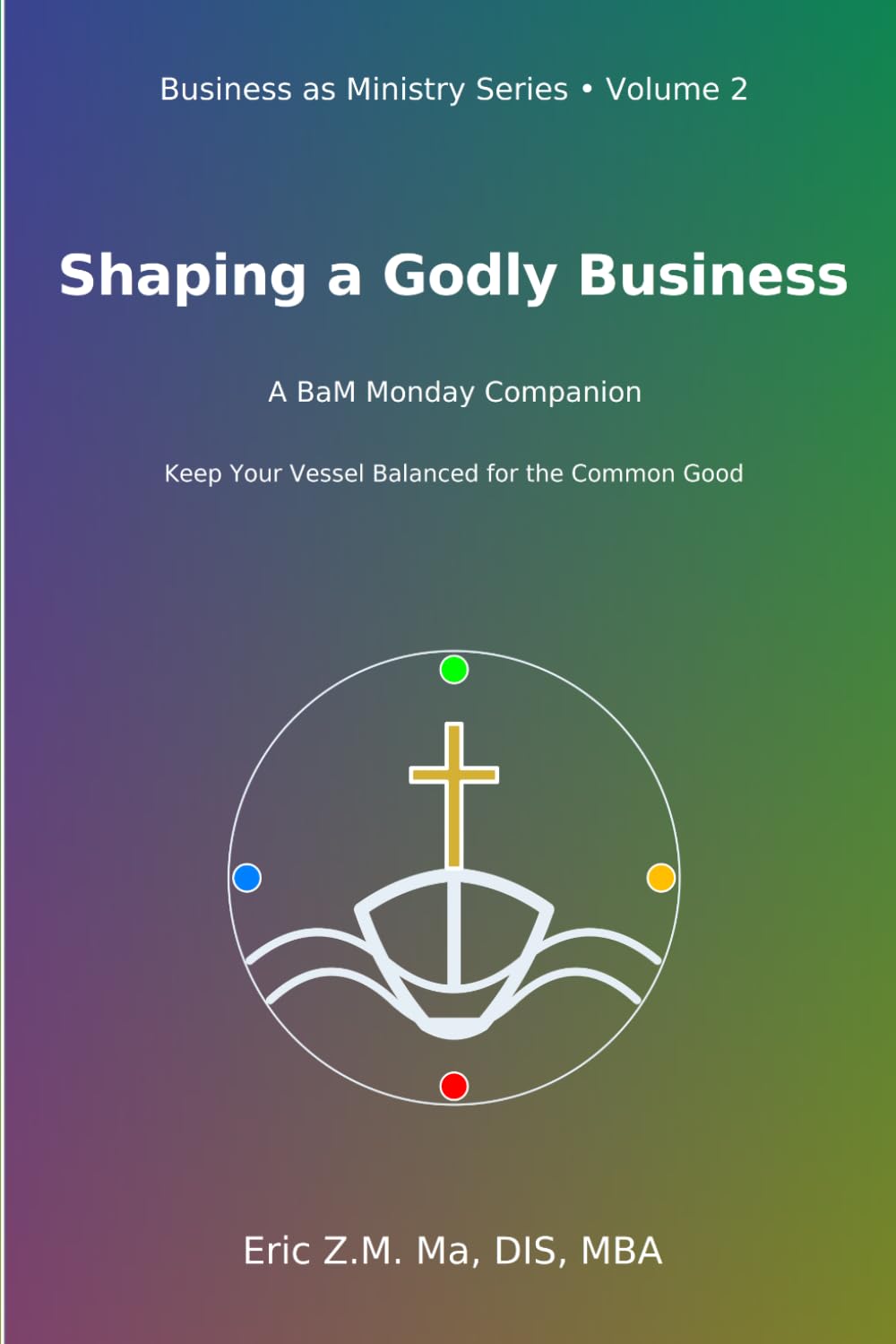Shaping a Godly Business: A BaM Monday Companion: 2 (Business as Ministry)
