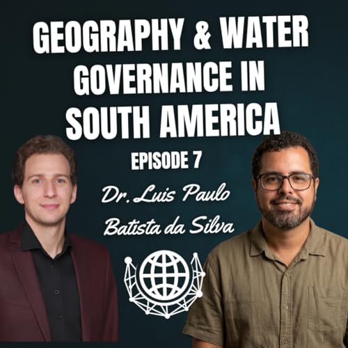 Geography & Water Governance in South America | Dr. Luis Paulo Batista da Silva