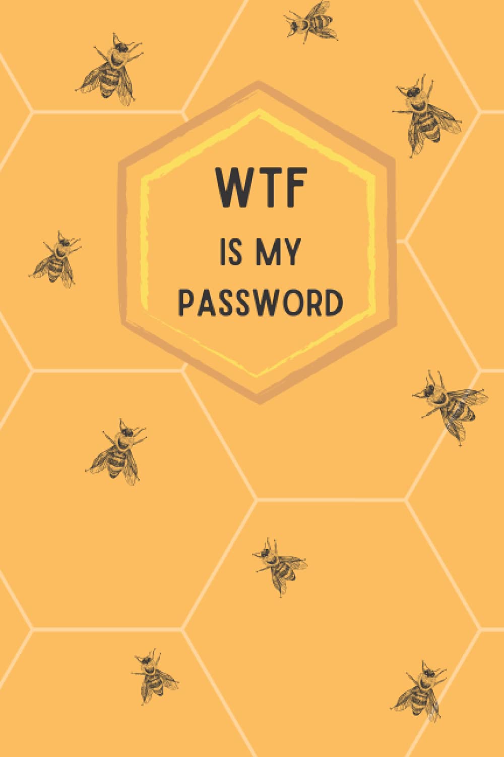 WTF Is My Password: Bee Theme Password Logbook Notebook, Website Address Username Forgetful Gifts 6x9 120 pages