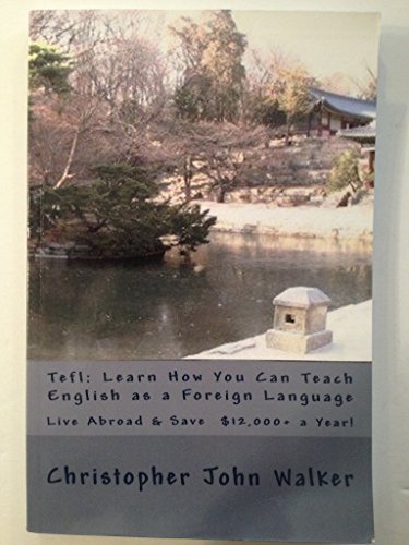 Tefl: Learn How You Can Teach English as a Foreign Language, Live Abroad & Save $12,000+ a Year!:...