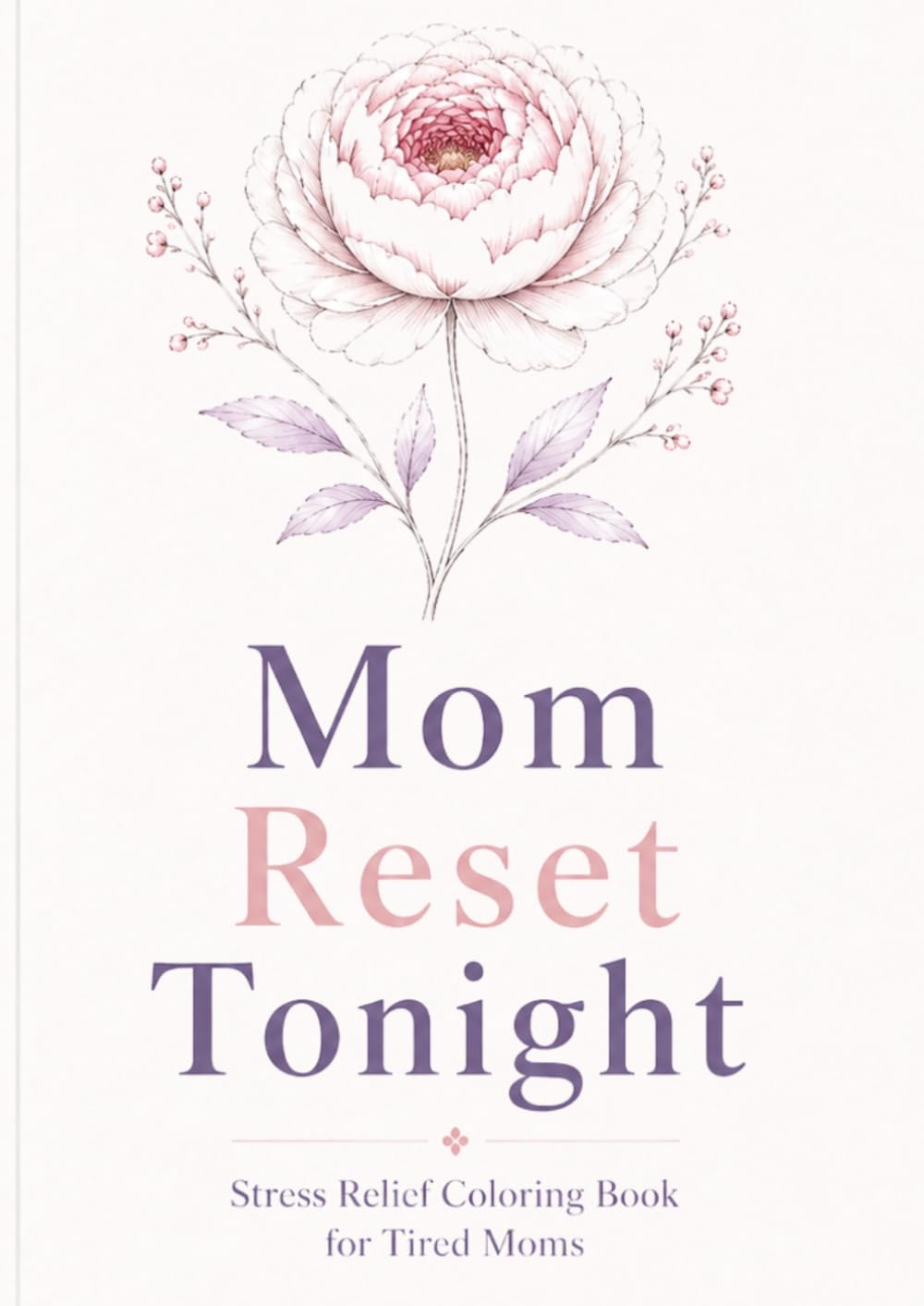 Mom Reset Tonight: Stress Relief Coloring Book for Tired Moms (Mom Reset Coloring Book)