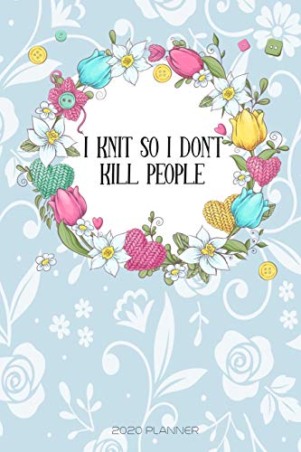 I Knit So I Don't Kill People: Funny 2020 Weekly Planner For Knitting Lovers - 2020 Organiser For The Crochet Obsessed - With Yearly Calendar, Priorities For The Week And Weekly Wins - image 3