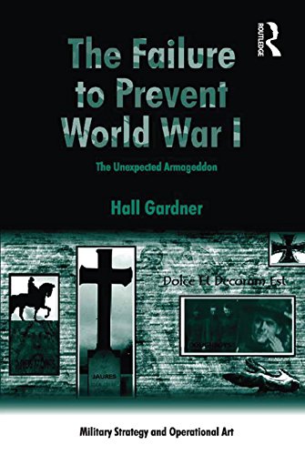The Failure to Prevent World War I: The Unexpected Armageddon (Military Strategy and Operational Art)