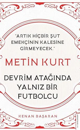 Metin Kurt - Devrim Atağında Yalnız Bir Futbolcu: Artık Hiçbir Şut Emekçinin Kalesine Girmeyecek