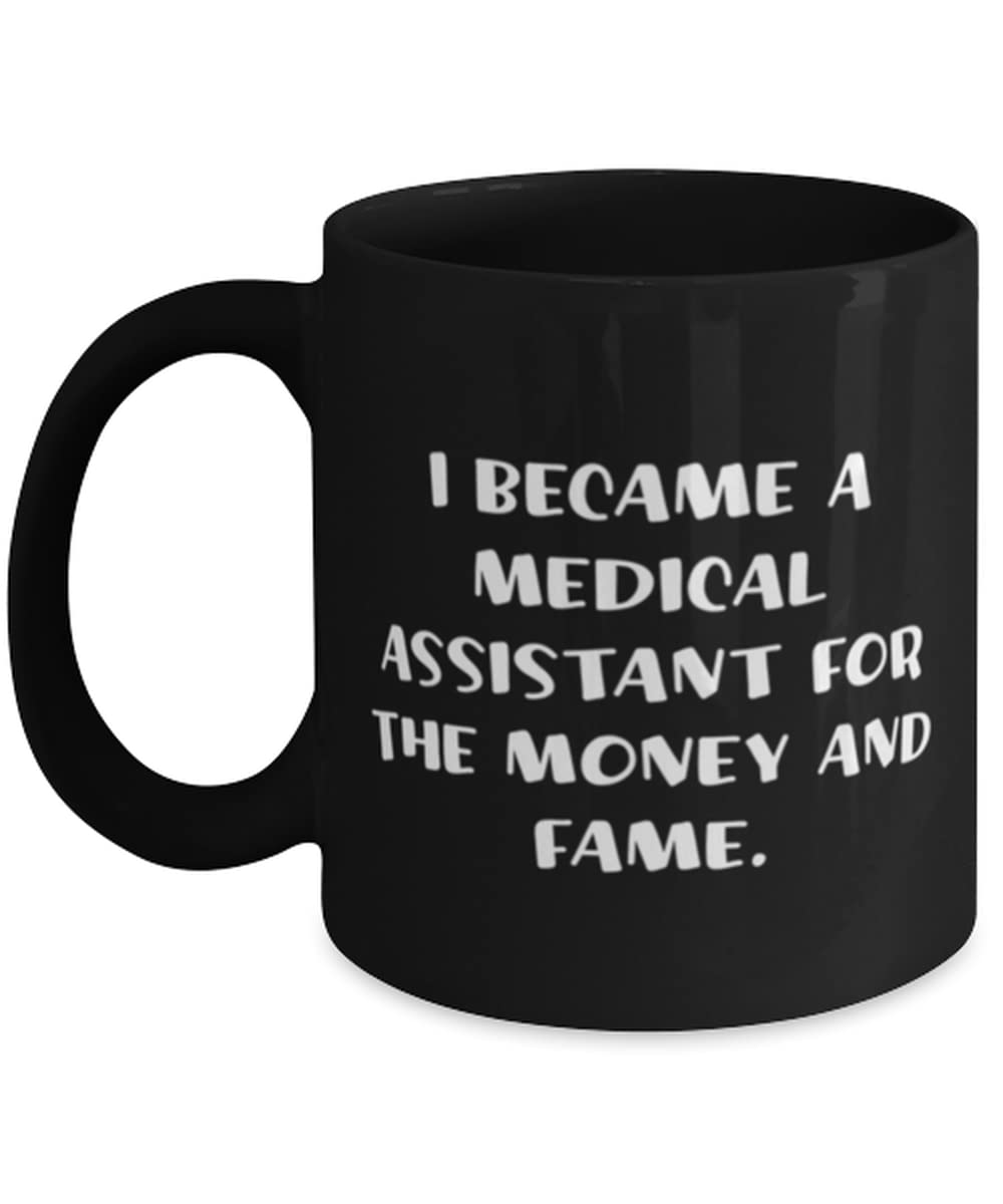 Beautiful Medical assistant Gifts, I Became a Medical Assistant for the Money, Medical assistant 11oz 15oz Mug From Coworkers, Medical assistant mug, Medical assistant tumbler, Medical assistant
