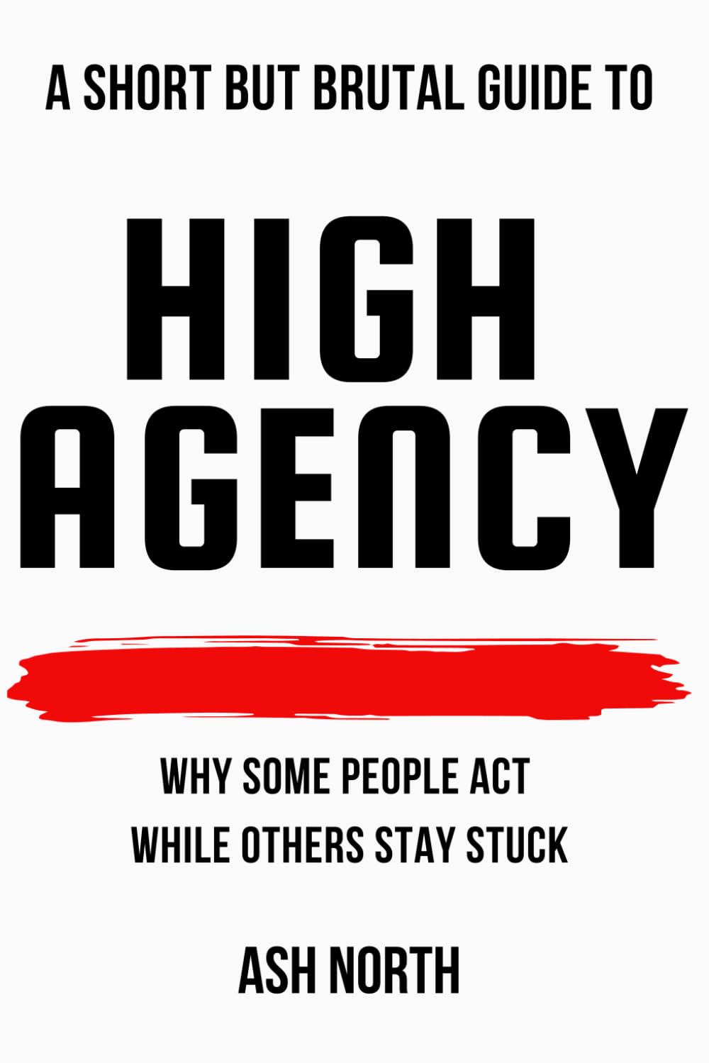 A Short but Brutal Guide to High Agency: Why Some People Act While Others Stay Stuck