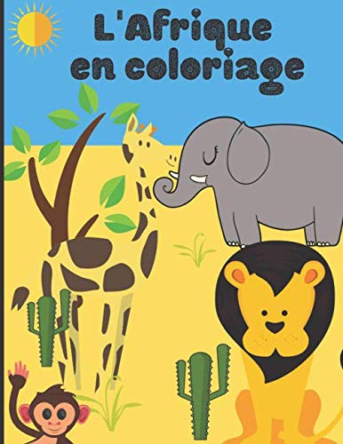 L'Afrique en coloriage: Cahier de coloriage pour enfant - découvrir et colorier les animaux d'Afrique et de la savane | 50 pages au format 8,5 * 11 pouces