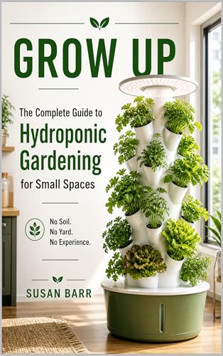 Grow Up: Hydroponic Gardening for Beginners: The Simple Guide to Growing Fresh Food Indoors in Small Spaces No Soil, No Yard, No Experience Required image 2