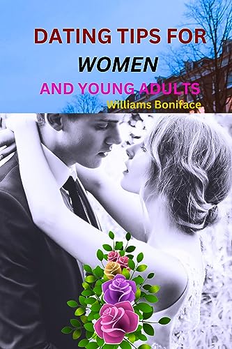 DATING TIPS FOR WOMEN AND YOUNG ADULTS: The Art of Connection: Smart Moves for Modern Ladies (English Edition)