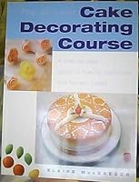 All Color Cake Decorating Course 1845732243 Book Cover