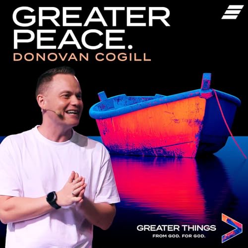 Greater Things: Greater Peace | Donovan Cogill
