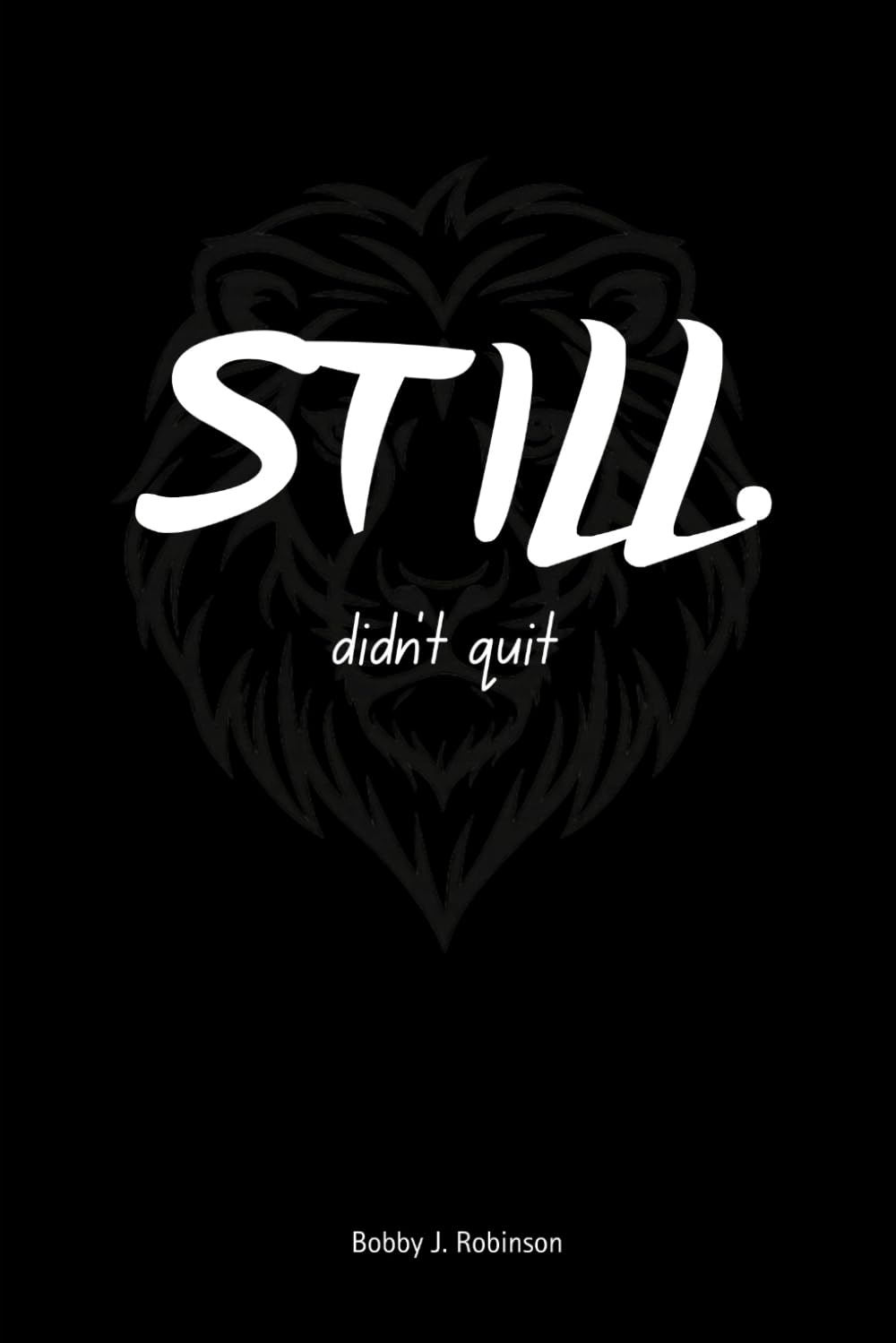 STILL. Didn't Quit: On Staying When Leaving Would Be Easier