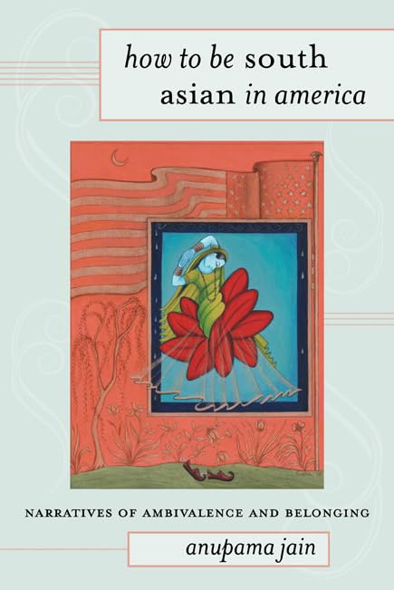 Buy How to Be South Asian in America: Narratives of Ambivalence and Belonging โ BookShops.in