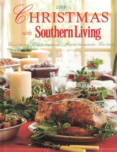 Christmas with Southern Living 2008: Great Recipes - Easy Entertaining - Festive Decorations - Gift Ideas