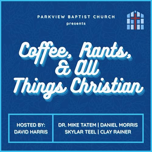 Coffee, Rants, & All Things Christian Podcast Por Parkview Baptist Church arte de portada
