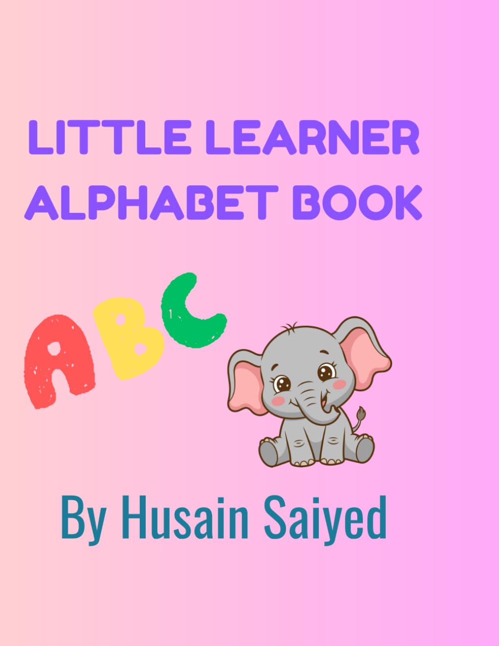 Little Learner Alphabet Book: Tracing Letters, Coloring & Fun Activities for Ages 3-6