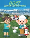  Golf Coloring Book For Kids: An kids coloring book With Golfers, Golfing Puns, Golf Carts And More designs for stress Relief and Creativity.(Teens and Kids)