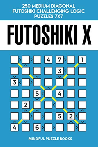 Futoshiki X: 250 Medium Diagonal Futoshiki Challenging Logic Puzzles 7x7 (Futoshiki Collections)