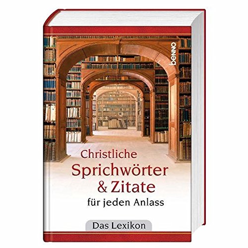 Christliche Sprichwöter & Zitate für jeden Anlass: Das Lexikon Christliche Sprichwöter & Zitate für jeden Anlass: Das Lexikon
