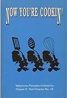 NOW YOU'RE COOKIN' Telephone Pioneers of America Casper E. Yost Chapter No. 19 B001AVK9BS Book Cover