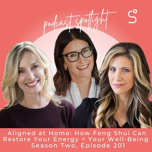 Aligned at Home: How Feng Shui Can Restore Your Energy + Your Well-Being - Episode 201