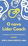  O Novo Líder Coach: O Poder da Autotransformação (Portuguese Edition)