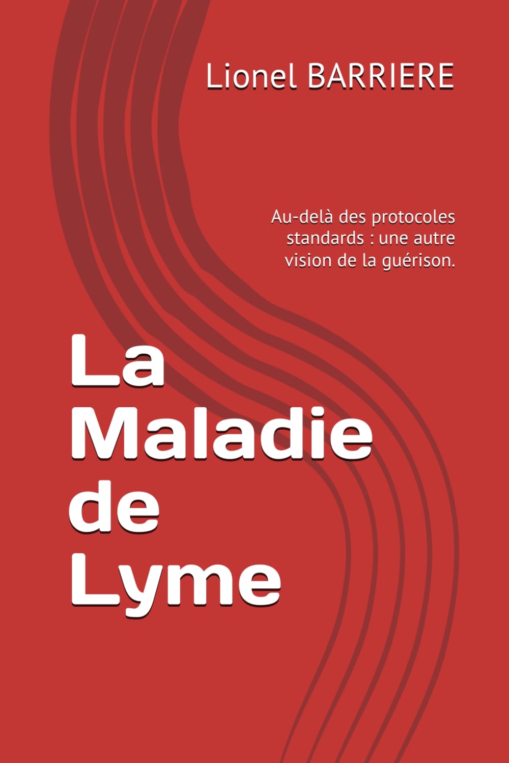 La Maladie de Lyme: Au-delà des protocoles standards : une autre vision de la guérison.