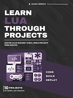 Amazon.com: Learn Lua Through Projects: Master Lua by Building 10 Real ...