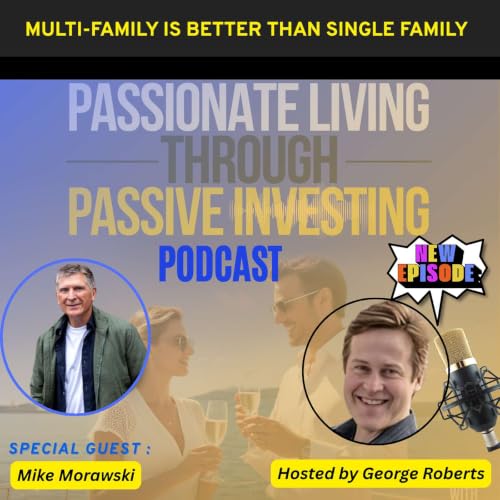 Multi-Family Is Better Than Single Family - Mike Morawski Eps-211 (Part I)